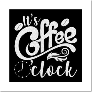 It's Coffee o'clock Funny Coffee Happiness Posters and Art